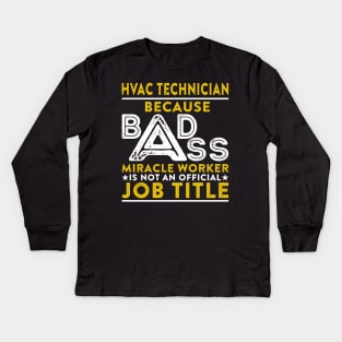 HVAC Technician Because Badass Miracle Worker Is Not An Official Job Title Kids Long Sleeve T-Shirt